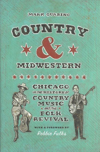 Country and Midwestern : Chicago In The History of Country Music and The Folk Revival.