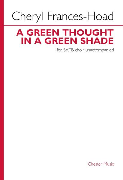 Green Thought In A Green Shade : For SATB Choir Unaccompanied.