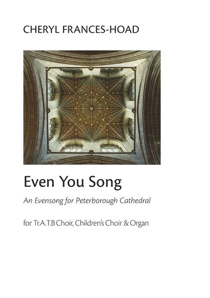 Even You Song - An Evensong For Peterborough Cathedral : For TrATB Choir, Children's Choir and Organ