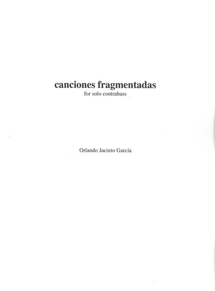 Canciones Fragmentadas : For Solo Contrabass (1996).