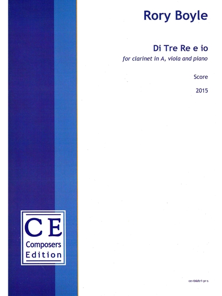 Di Tre Re E Io : For Clarinet In A, Viola and Piano (2015).