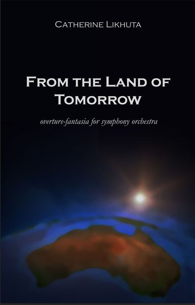 From The Land of Tomorrow : Overture-Fantasia For Symphony Orchestra.