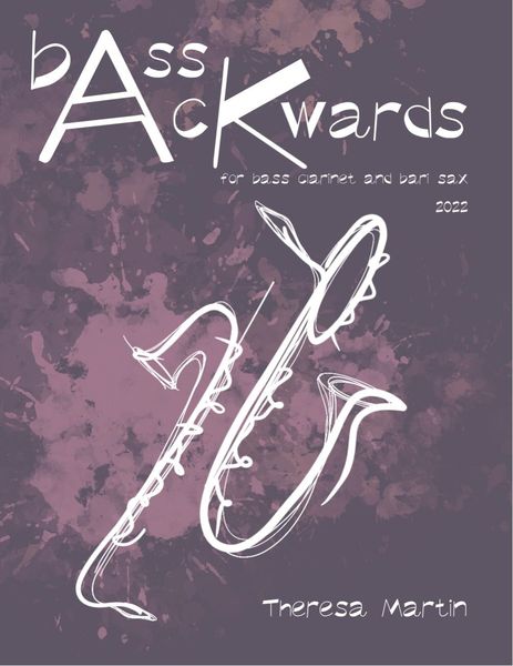 Bass Ackwards : Duo For Bass Clarinet and Baritone Saxophone (2022).