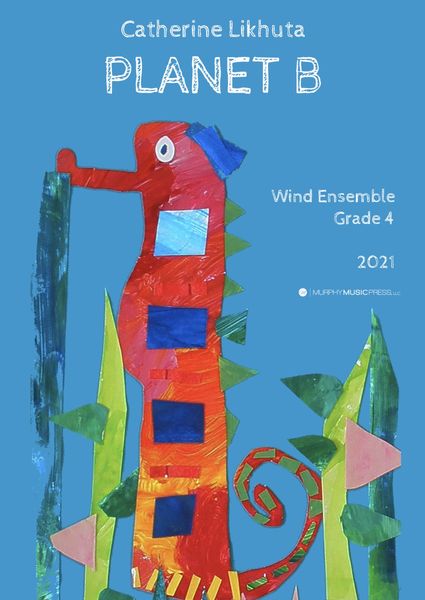 Planet B : For Wind Ensemble (2021).