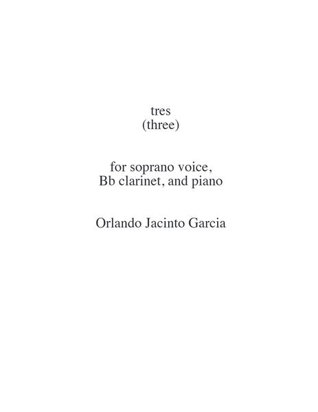 Tres (Three) : For Soprano Voice, B Flat Clarinet and Piano.