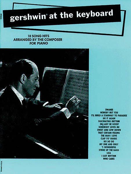 Gershwin At The Keyboard : Eighteen Song Hits arranged by The Composer For The Piano.