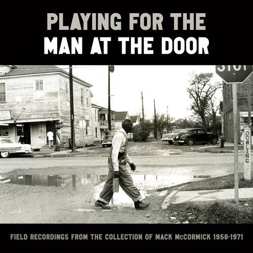 Playing For The Man At The Door : Field Recordings From The Collection of Mack McCormick 58–71.