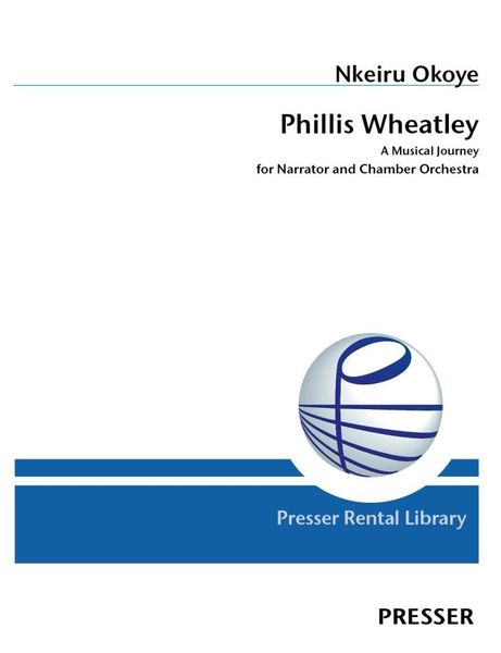 Phillis Wheatley - A Musical Journey : For Narrator and Chamber Orchestra.