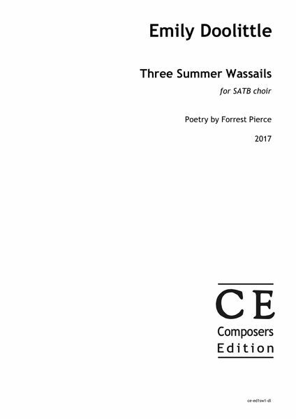 Three Summer Wassails : For SATB Choir / Poetry by Forrest Pierce (2017).