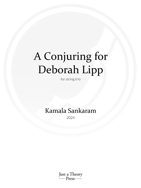 A Conjuring For Deborah Lipp : For String Trio (2024).