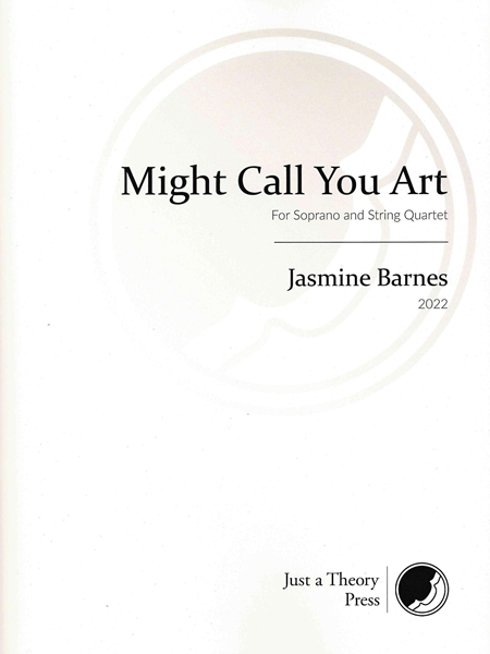 Might Call You Art : For Soprano and String Quartet (2022).