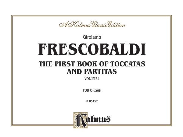 First Book Of Toccatas And Partitas, Vol. 1 : For Organ Or Cembalo.