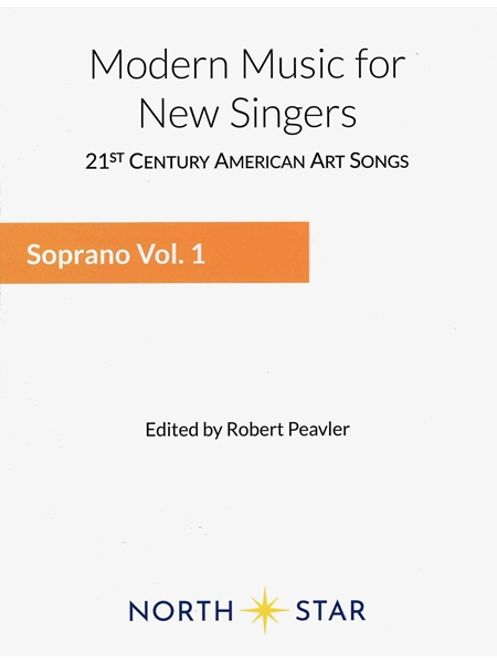 Modern Music For New Singers : Soprano, Vol. 1 / edited by Robert Peavler.
