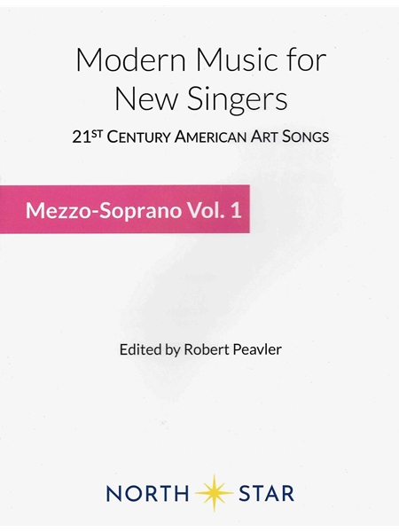 Modern Music For New Singers : Mezzo-Soprano, Vol. 1 / edited by Robert Peavler.