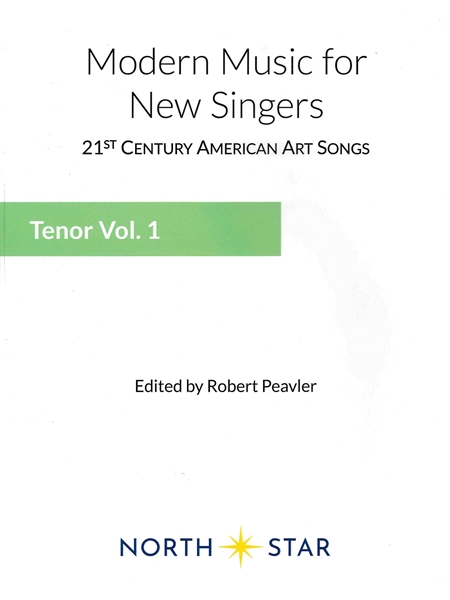 Modern Music For New Singers : Tenor, Vol. 1 / edited by Robert Peavler.