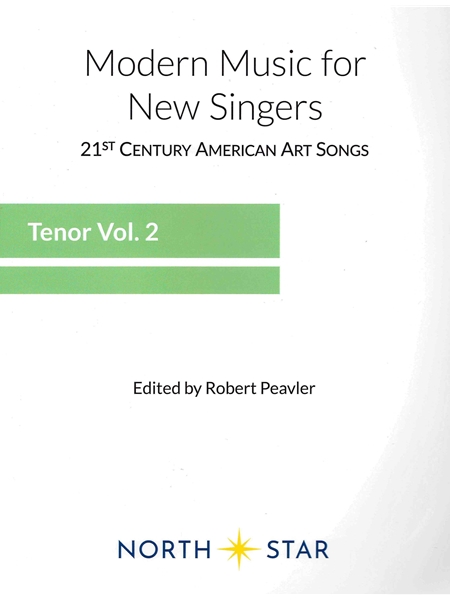 Modern Music For New Singers : Tenor, Vol. 2 / edited by Robert Peavler.