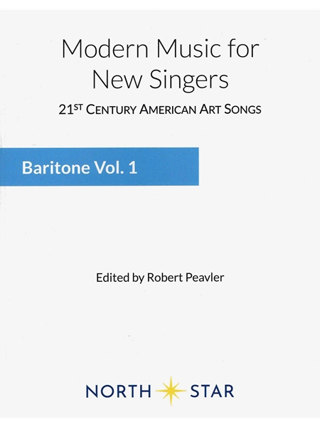 Modern Music For New Singers : Baritone, Vol. 1 / edited by Robert Peavler.