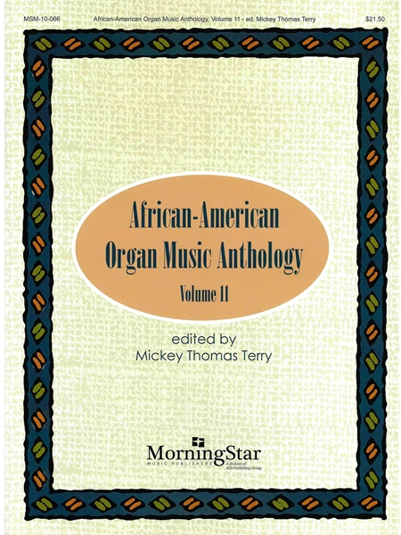 African-American Organ Music Anthology, Vol. 11 / edited by Mickey Thomas Terry.