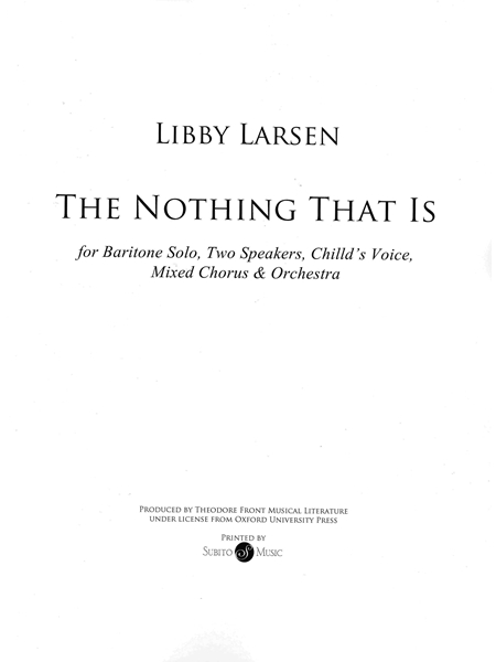 The Nothing That Is : For Baritone Solo, Two Speakers, Child's Voice, Mixed Chorus (SATB) and Orchestra.