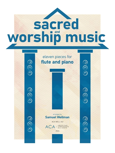 Sacred and Worship Music : Eleven Pieces For Flute and Piano / arranged by Samuel Wellman.