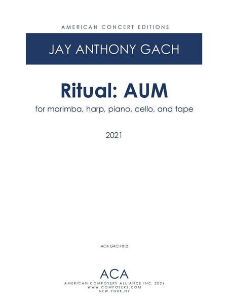 Ritual - Aum : For Marimba, Harp, Piano, Cello and Pre-Recorded Synthesized Vocal Drone (2021).
