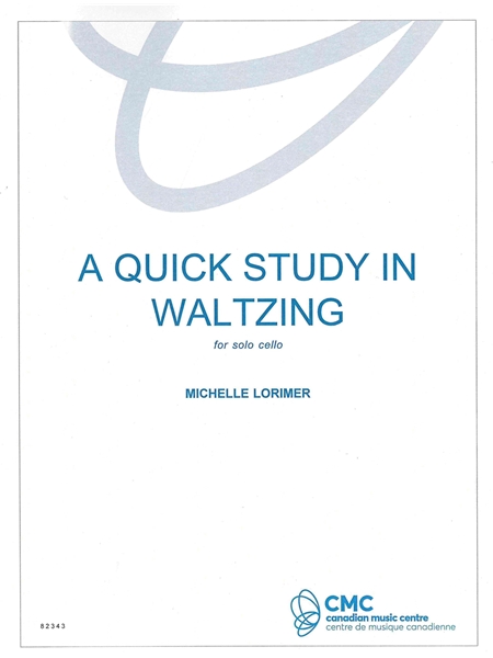A Quick Study In Waltzing : For Solo Cello.