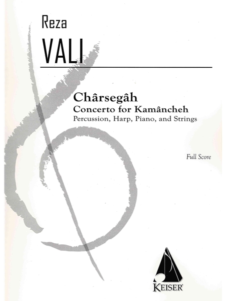 Chârsegâh - Concerto For Kamâncheh : For Percussion, Harp, Piano, and Strings.