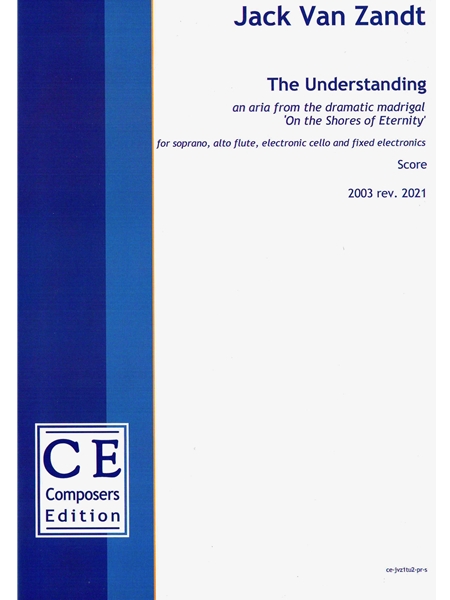 The Understanding : For Soprano, Alto Flute, Electronic Cello and Fixed Electronics (2003, Rev. 2021).
