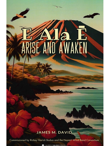 E Ala E - Arise and Awaken : For Wind Ensemble.