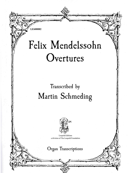Felix Mendelssohn Overtures : For Organ / transcribed by Martin Schmeding.