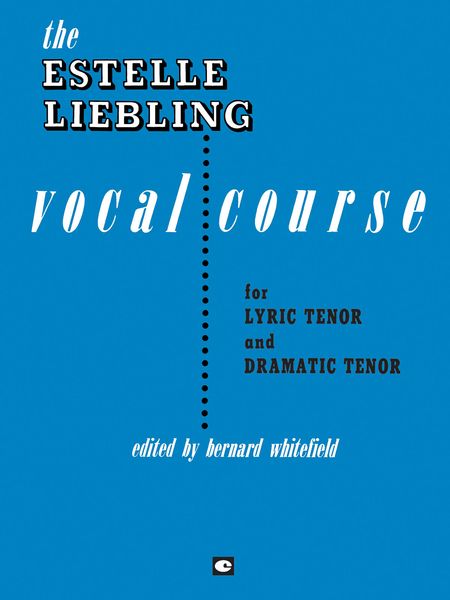 Estelle Liebling Vocal Course For Tenor : Edited By Bernard Whitefield.