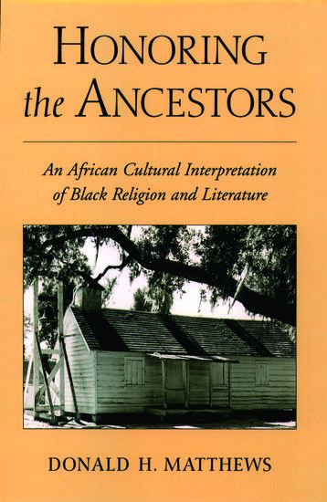 Honoring The Ancestors : An African Cultural Interpretation Of Black Religion.