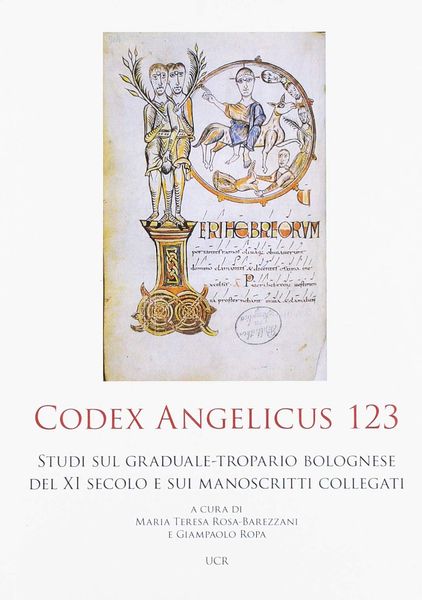 Codex Angelicus 123 : Studi Sul Graduale-Tropario Bolognese Del Secolo XI...