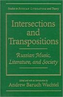 Intersections and Transpositions : Russian Music, Literature and Society.