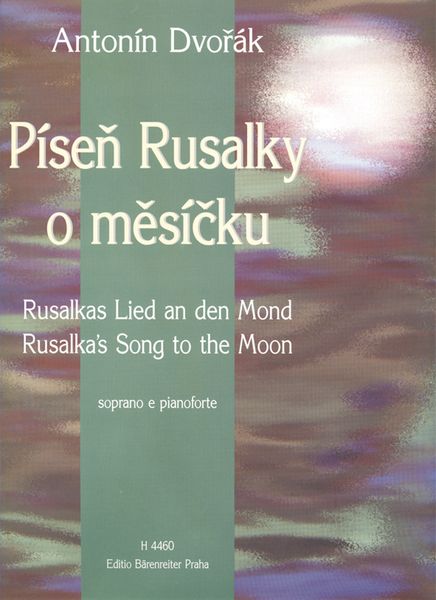 Rusalka's Song To The Moon : For Voice and Piano. (Czech/German/English).