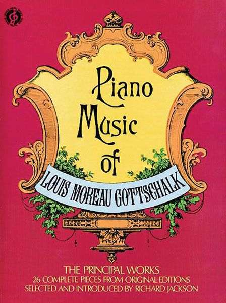 Piano Music Of Louis Moreau Gottschalk : The Principal Works.