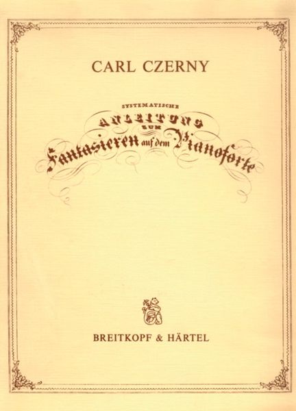 Systematische Anleitung Zum Fantasieren Auf Dem Pianoforte, Op. 200 : Faksimile-Ausg.