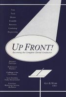 Up Front! : Becoming The Complete Choral Conductor / Edited By Guy B. Webb.