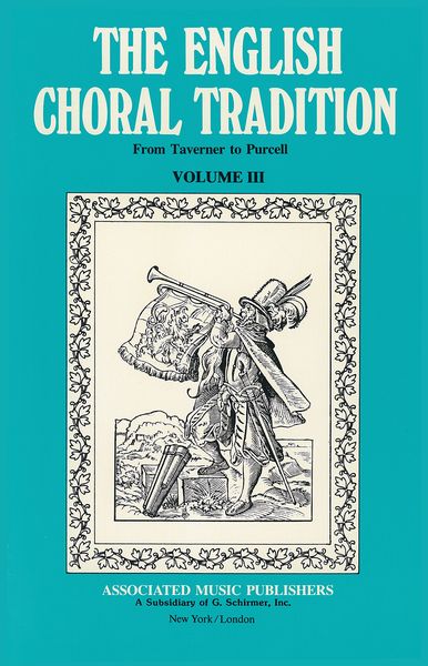 English Choral Tradition From Taverner To Purcell : Volume 3.
