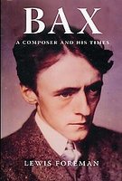 Bax : A Composer and His Times / Third Revised and Expanded Edition.