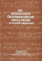 Süddeutsch-Österreichische Orgelmusik Im 17. und 18. Jahrhundert : Tagungsbericht.