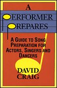 Performer Prepares : A Guide To Song Preparation For Actors, Singers And Dancers.