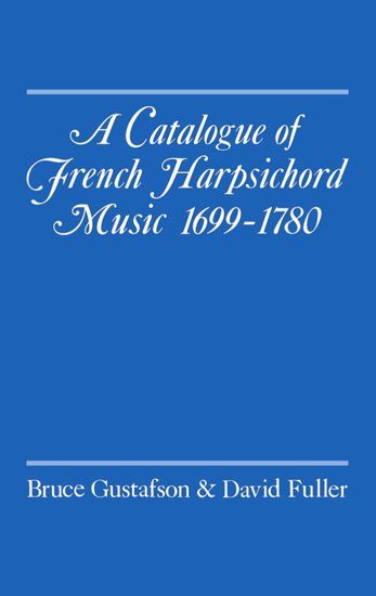 Catalogue Of French Harpsichord Music : 1699-1780 / By Gustafson And Fuller.