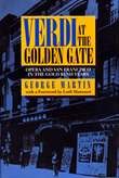 Verdi At The Golden Gate : Opera and San Francisco In The Gold Rush Years.