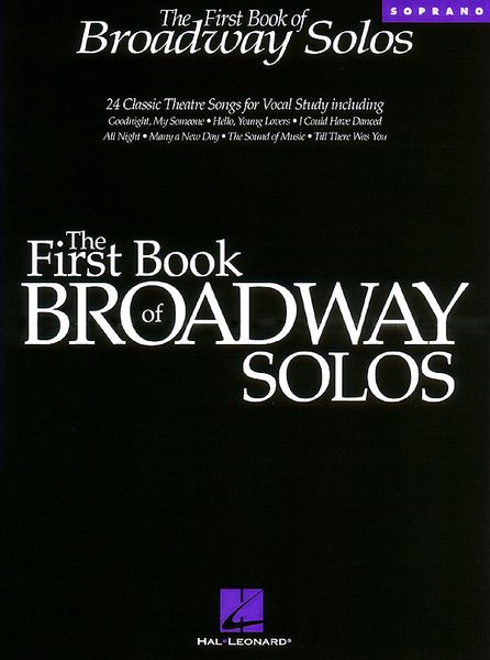 First Book of Broadway Solos : For Soprano / Ed. by Joan Frey Boytim.