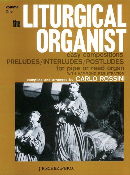 Liturgical Organist, Book 1 / Compiled And Arranged By Carlo Rossini.