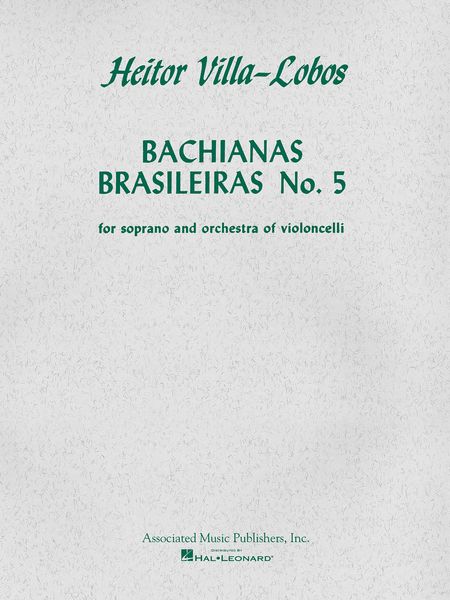Bachianas Brasileiras No. 5 : For Soprano and Orchestra Of Violoncelli (1938).