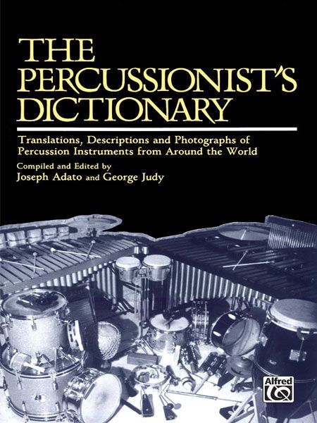 Percussionist's Dictionary : Translations, Descriptions & Photographs of Percussion Instruments...