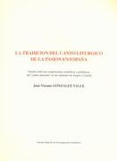 Tradicion Del Canto Liturgico De La Pasion En Espana / Edited By Jose Vicent Gonzalez Valle.